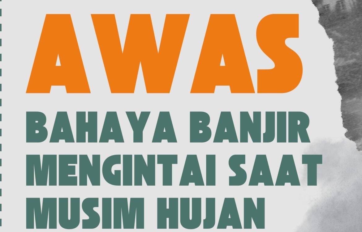 AWAS BAHAYA BANJIR MENGINTAI SAAT MUSIM HUJAN